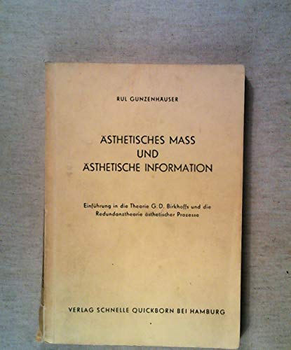 Ästhetisches Mass und ästhetische Information. Einführung in die Theorie G. D. Birkhoffs und die Redundanztheorie ästhetischer Prozesse.