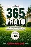 365 PRATO: Guida pratica per avere un prato sano, fitto e verde tutto l’anno
