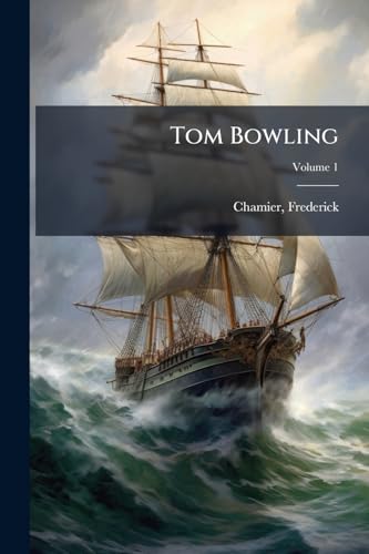 Tom Bowling: A Tale of the sea; Volume 1