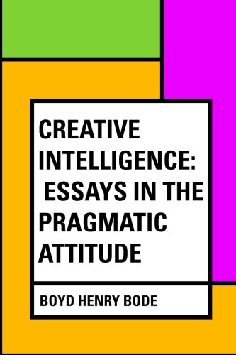 Creative Intelligence: Essays in the Pragmatic ... 1533246742 Book Cover