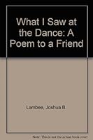 What I Saw at the Dance: A Poem to a Friend 0963707833 Book Cover