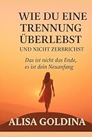 WIE DU EINE TRENNUNG ÜBERLEBST UND NICHT ZERBRICHST (German Edition) B0F62VR2V1 Book Cover