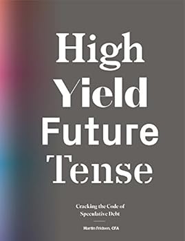 Hardcover High Yield, Future Tense Cracking the Code of Speculative Debt Book