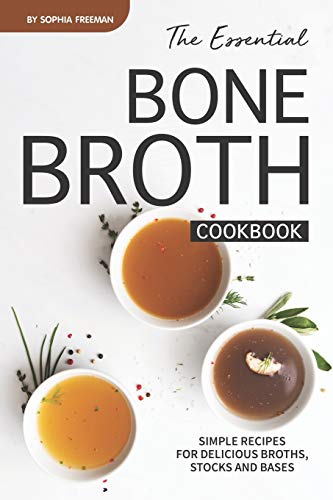 The Essential Bone Broth Cookbook: Simple Recipes for Delicious Broths, Stocks and Bases image 3