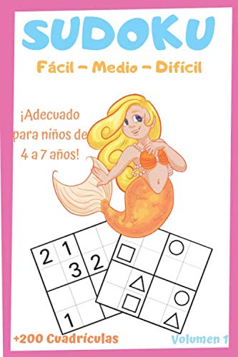 SUDOKU para Niños de 4 a 7 años Volumen 1 +200 Cuadriculas Fácil-Medio-Difícil Libro de Juegos de Sudoku EDICIÓN SIRENITAAdaptado a niños de 4, ...
