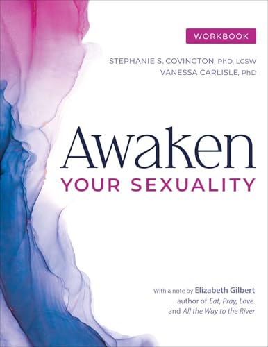 Awaken Your Sexuality Workbook: A Guide to Connection and Intimacy after Addiction and Trauma