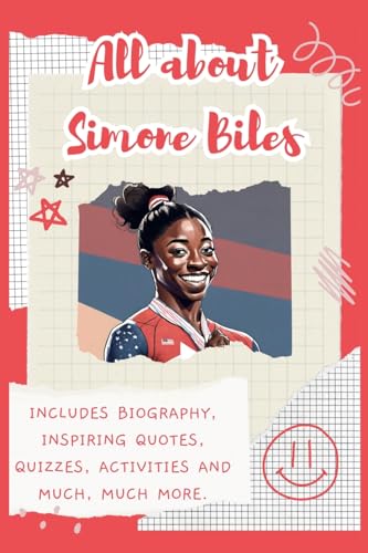 All About Simone Biles: Includes 70 Facts, Inspiring Quotes, Quizzes, Activities And Much, Much More.