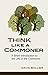 Think Like a Commoner: A Short Introduction to the Life of the Commons