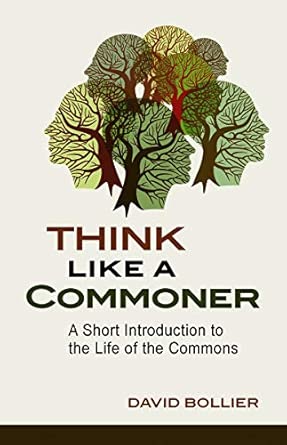 Think Like a Commoner: A Short Introduction to the Life of the Commons