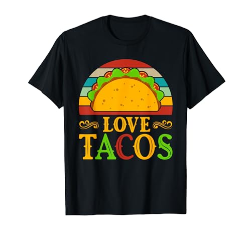 Love Tacos - Funny Cinco De Mayo Tacos Lover T-Shirt