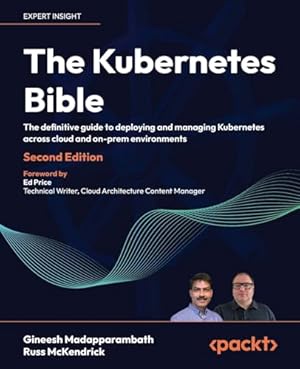 Book cover The Kubernetes Bible: The definitive guide to deploying and managing Kubernetes across cloud and on-prem environments