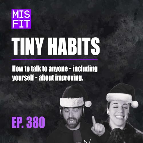 Tiny Habits: How to talk to anyone - including yourself - about improving - E.380