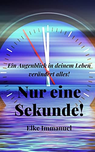 Nur eine Sekunde!: Ein Augenblick in deinem Leben verändert alles! (German Edition)