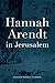 Hannah Arendt in Jerusalem