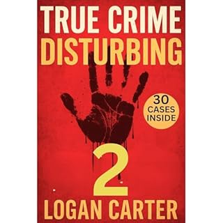 TRUE CRIME - Disturbing 2 Audiolibro Por Logan Carter arte de portada
