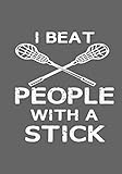  I beat people with a stick: Lacrosse Journal for journaling  Notebook for lacrosse lovers 122 pages 7x10 inches  Gift for men and woman girls and boys sport  logbook