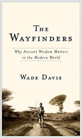 The Wayfinders: Why Ancient Wisdom Matters in the Modern World (The CBC Massey Lectures)