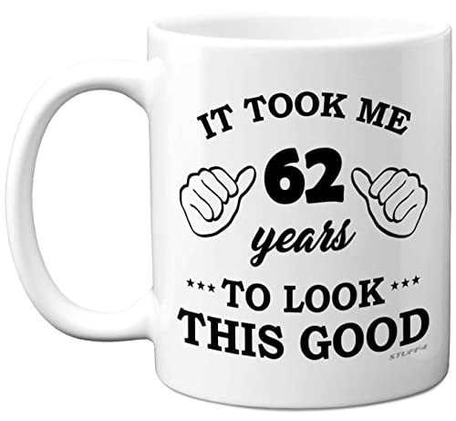Stuff4 62nd Birthday Gifts for Men Women, Birthday Mug for 62 Year Old, It Took Me 62 Years to Look This Good Mug - 11oz Ceramic Dishwasher Safe Mugs - for His or Her Special Day, Made in The UK
