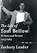 The Life of Saul Bellow: To Fame and Fortune, 1915-1964