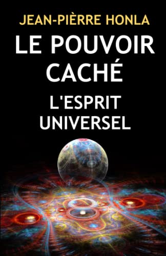LE POUVOIR CACHÉ: L'ESPRIT UNIVERSEL (French Edition)