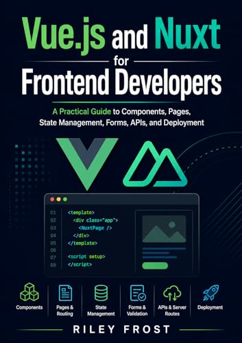 Vue.js and Nuxt for Frontend Developers: A Practical Guide to Components, Pages, State Management, Forms, APIs, and Deployment (English Edition)