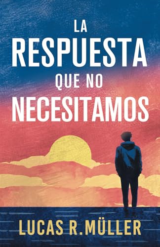La Respuesta que no Necesitamos: Una Novela Gay