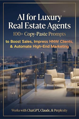 AI for Luxury Real Estate Agents: 100+ Copy-Paste Prompts to Boost Sales, Impress HNW Clients, & Automate High-End Marketing: Master Luxury Property ... (AI Tool Kit for Real Estate Agents Book 4)