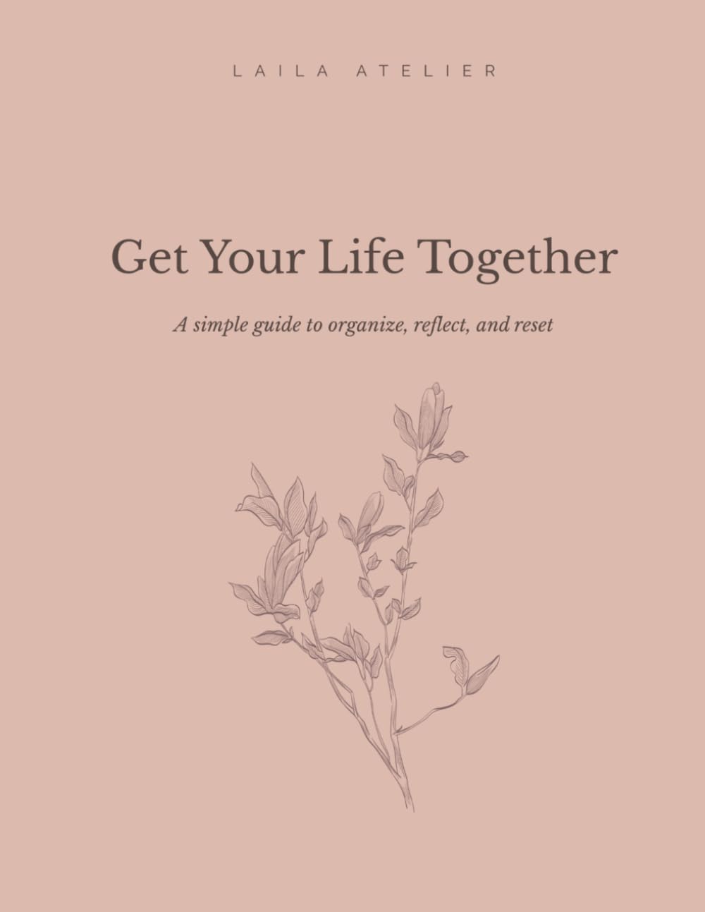 Get Your Life Together: A simple guide to organize, reflect, and reset      Paperback – March 25, 2026