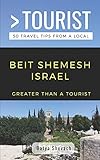 GREATER THAN A TOURIST- BEIT SHEMESH ISRAEL: 50 Travel Tips from a Local
