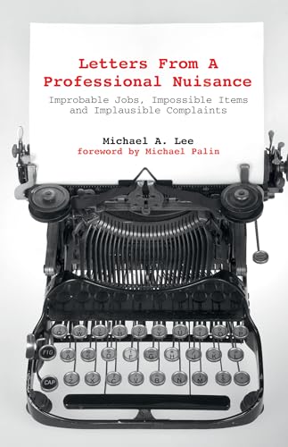 Letters From A Professional Nuisance: A humorous collection of Improbable Jobs, Impossible Items and Implausible Complaints