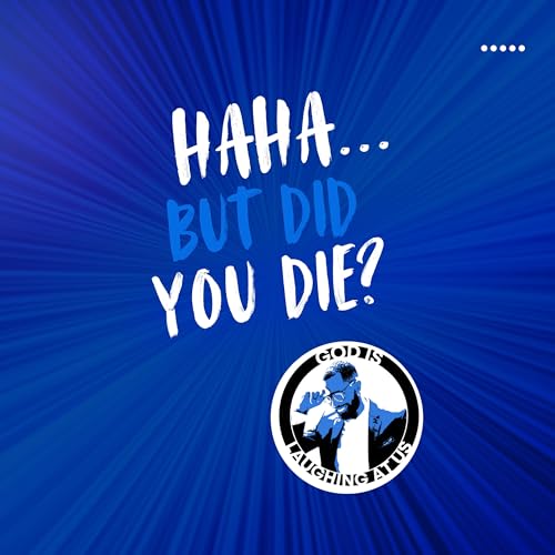 Haha&hellip; But Did You Die?