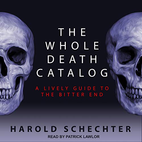 The Whole Death Catalog A Lively Guide to the Bitter End