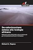 De-colonizzazione estesa alla teologia africana: Riflessioni sulla vitalità della cultura tradizionale per il cristianesimo africano in Zimbabwe