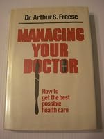 Managing your doctor: How to get the best possible health care 0812817281 Book Cover