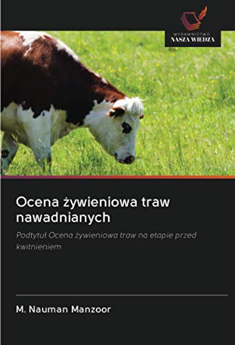 Ocena żywieniowa traw nawadnianych: Podtytuł Ocena żywieniowa traw na etapie przed kwitnieniem (Polish Edition)