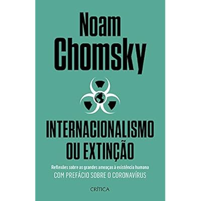 Internacionalismo ou extinção: Reflexões sobre as grandes ameaças à existência humana. Com prefácio sobre o corona virus. Internacionalismo ou extinção: Reflexões sobre as grandes ameaças à existência humana. Com prefácio sobre o corona virus.