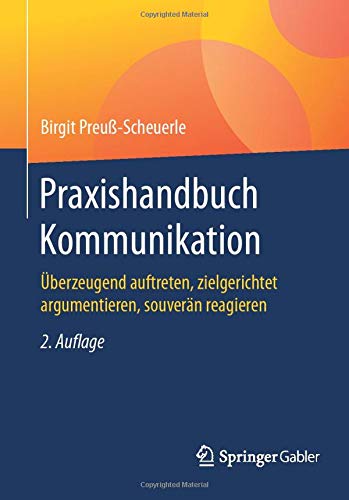 Praxishandbuch Kommunikation: Überzeugend auftreten, zielgerichtet argumentieren, souverän reagieren