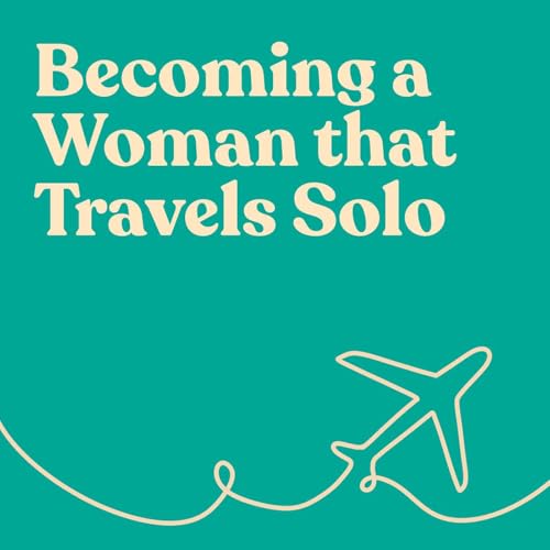 Becoming a woman who travels solo