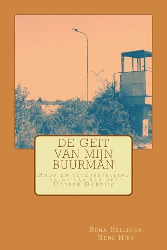 De Geit van mijn Buurman: Hoop en teleurstelling na de val van het IJzeren Gordijn (Dutch Edition)