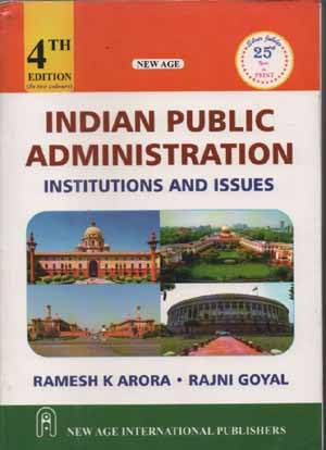 INDIAN PUBLIC ADMINISTRATION INSTITUTIONS AND ISSUES (4TH EDITION) BY RAMESH K. ARORA &amp; RAJNI GOYAL