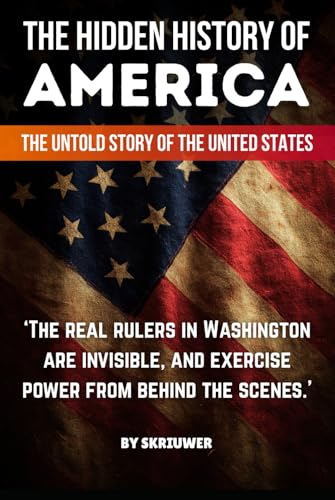 The Hidden History of America: The Untold Story of the United States: Forgotten Betrayals, Suppressed Truths, and Power Grabs Revealed (Controversial Books)