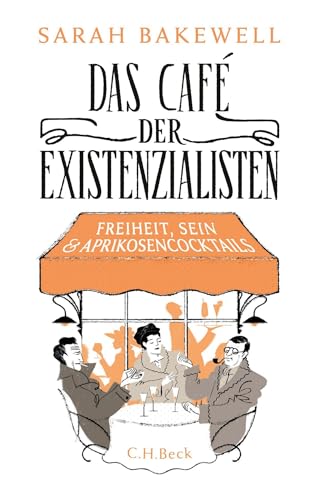 Das Café der Existenzialisten: Freiheit, Sein und Aprikosencocktails
