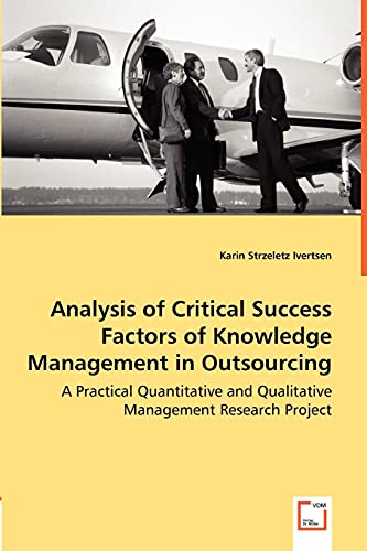 Analysis of Critical Success Factors of Knowledge Management in Outsourcing: A Practical Quantitative and Qualitative Management Research Project