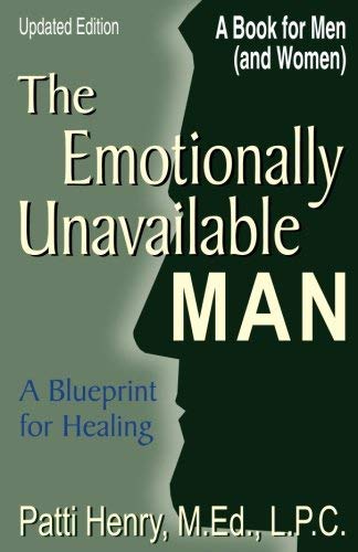 The Emotionally Unavailable Man: A Blueprint for Healing by M.Ed., L.P.C., Patti Henry(2004-09-01)