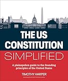 The U.S. Constitution Simplified: A plainspoken guide to the founding principles of the United States
