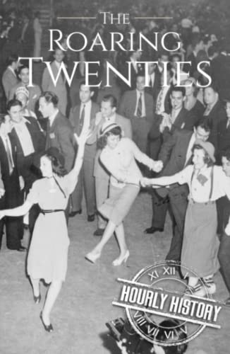 The Roaring Twenties: A History from Beginning to End