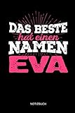 Das Beste hat einen Namen - Eva: Eva - Lustiges Frauen Namen Notizbuch (liniert). Tolle Muttertag, Namenstag, Weihnachts & Geburtstags Geschenk Idee.