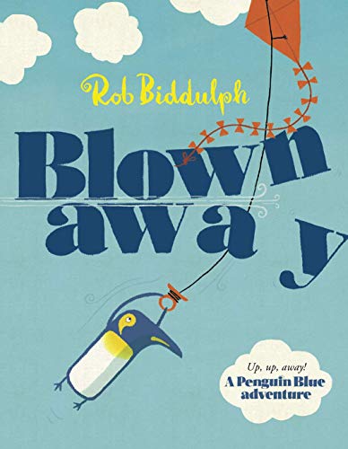 Blown Away: The Waterstones Childrenis Book Prize-winning story from the bestselling Rob Biddulph, creator of the internet sensation Draw with Rob! (English Edition)