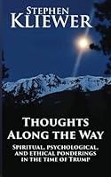 Thoughts Along the Way: Spiritual, Psychological, and Ethical Ponderings in the Time of Trump 1737881527 Book Cover