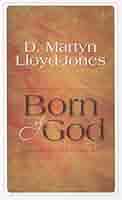 Born of God: Sermons from John, Chapter One: Lloyd-Jones, D